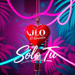 Portada del sencillo Solo Tu de JLO El Romántico